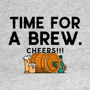 Time for a brew, cheers T-Shirt